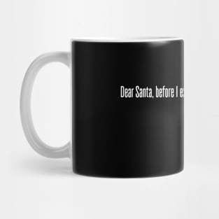 DEAR SANTA BEFORE I EXPLAIN HOW MUCH DO YOU KNOW Mug